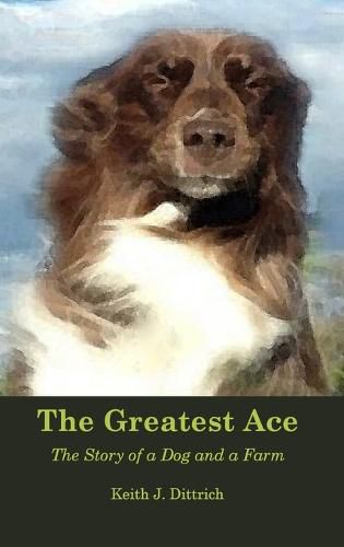 Cover image for The Greatest Ace: The Story of a Dog and a Farm