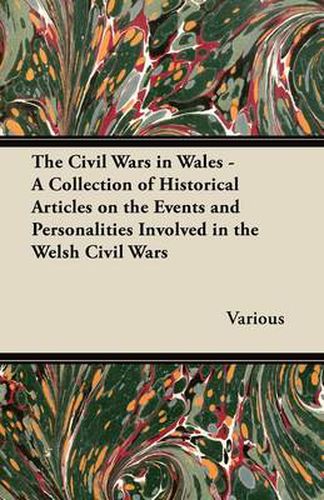 Cover image for The Civil Wars in Wales - A Collection of Historical Articles on the Events and Personalities Involved in the Welsh Civil Wars