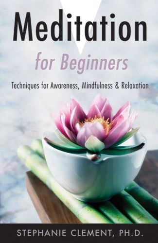 Meditation for Beginners: Techniques for Awareness, Mindfulness and Relaxation