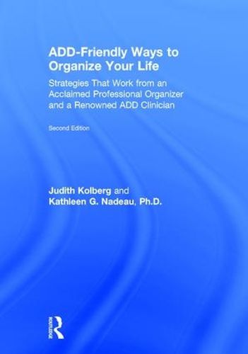 ADD-Friendly Ways to Organize Your Life: Strategies that Work from an Acclaimed Professional Organizer and a Renowned ADD Clinician