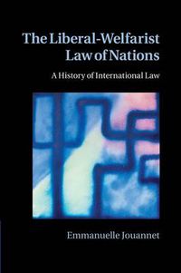 Cover image for The Liberal-Welfarist Law of Nations: A History of International Law