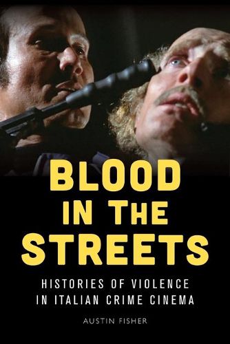 Cover image for Blood in the Streets: Histories of Violence in Italian Crime Cinema