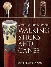 Cover image for A Visual History of Walking Sticks and Canes