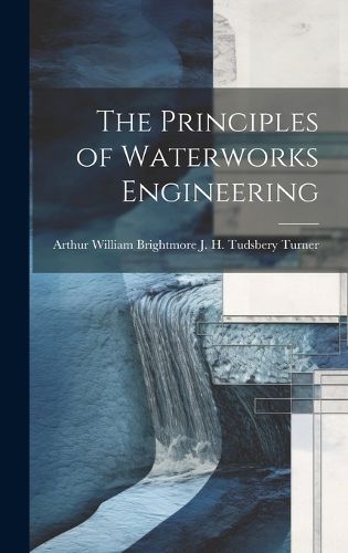 The Principles of Waterworks Engineering