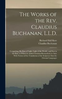 Cover image for The Works of the Rev. Claudius Buchanan, L.L.D.