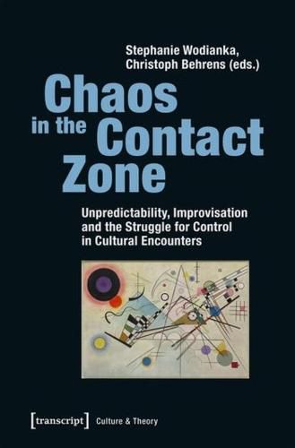 Cover image for Chaos in the Contact Zone - Unpredictability, Improvisation, and the Struggle for Control in Cultural Encounters