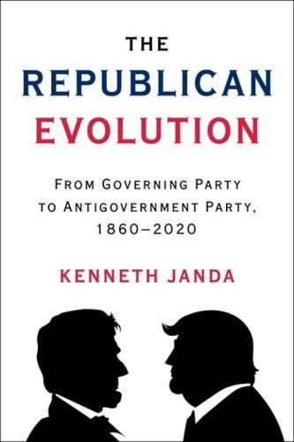 Cover image for The Republican Evolution: From Governing Party to Antigovernment Party, 1860-2020