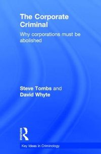 Cover image for The Corporate Criminal: Why Corporations Must Be Abolished