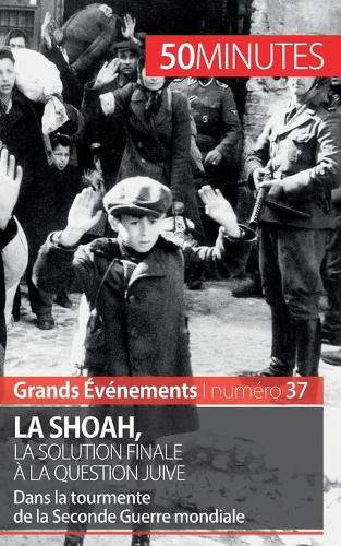 La Shoah, la solution finale a la question juive: Dans la tourmente de la Seconde Guerre mondiale