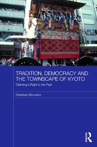 Cover image for Tradition, Democracy and the Townscape of Kyoto: Claiming a Right to the Past