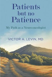 Cover image for Patients but no Patience: My Path as a Neuro-Oncologist