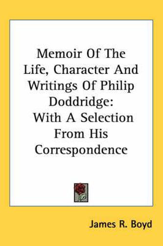 Cover image for Memoir of the Life, Character and Writings of Philip Doddridge: With a Selection from His Correspondence