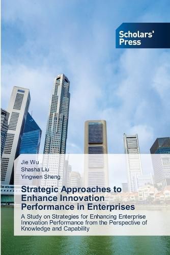Cover image for Strategic Approaches to Enhance Innovation Performance in Enterprises