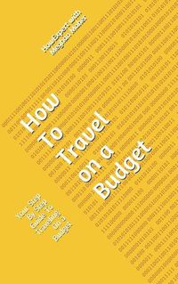 Cover image for How To Travel On a Budget: Your Step By Step Guide To Traveling On a Budget