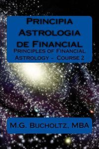 Cover image for Principia Astrologia de Financial: Principles of Financial Astrology Course 2