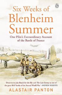 Cover image for Six Weeks of Blenheim Summer: One Pilot's Extraordinary Account of the Battle of France