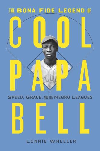 Cover image for The Bona Fide Legend of Cool Papa Bell: Speed, Grace, and the Negro Leagues