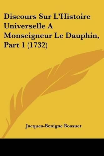 Cover image for Discours Sur L'Histoire Universelle a Monseigneur Le Dauphin, Part 1 (1732)