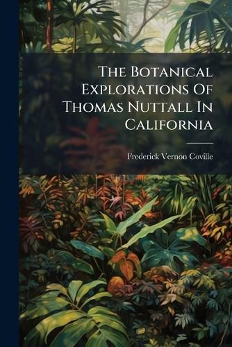 Cover image for The Botanical Explorations Of Thomas Nuttall In California