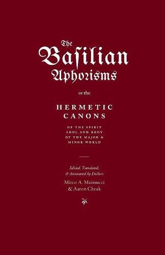 Cover image for The Basilian Aphorisms: Or the Hermetic Canons of the Spirit, Soul, and Body of the Major and Minor World