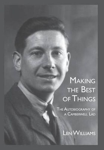 Cover image for Making the Best of Things: The Autobiography of a Camberwell Lad