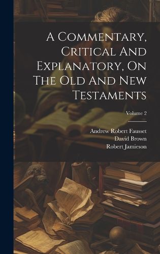 Cover image for A Commentary, Critical And Explanatory, On The Old And New Testaments; Volume 2