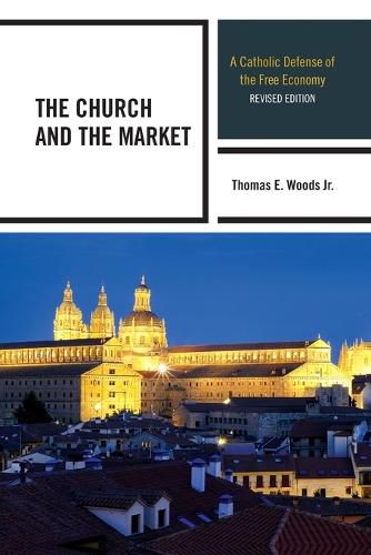 Cover image for The Church and the Market: A Catholic Defense of the Free Economy