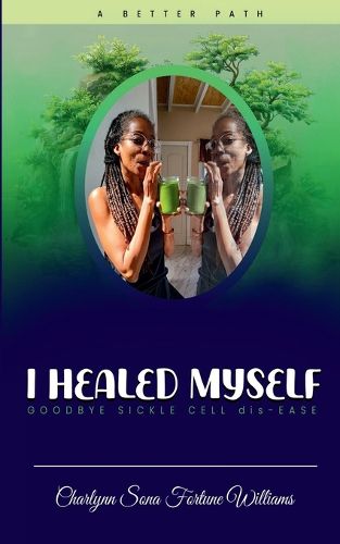 Cover image for I Healed Myself... Goodbye... Sickle Cell dis-Ease