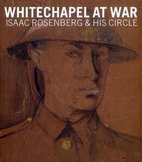 Cover image for Whitechapel at War: Isaac Rosenberg and his Circle