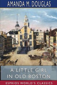 Cover image for A Little Girl in Old Boston (Esprios Classics)