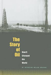 Cover image for The Story of Oil: How It Changed the World