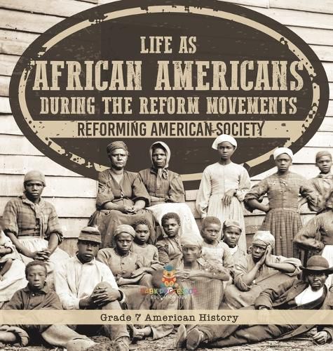 Life as African Americans During the Reform Movements Reforming American Society Grade 7 American History