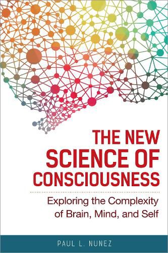 Cover image for The New Science of Consciousness: Exploring the Complexity of Brain, Mind, and Self