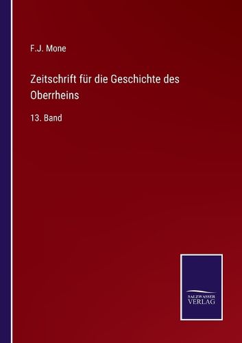Cover image for Zeitschrift fur die Geschichte des Oberrheins: 13. Band
