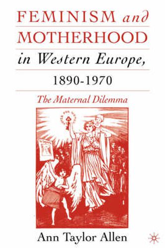 Cover image for Feminism and Motherhood in Western Europe, 1890-1970: The Maternal Dilemma