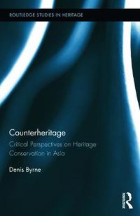 Cover image for Counterheritage: Critical Perspectives on Heritage Conservation in Asia