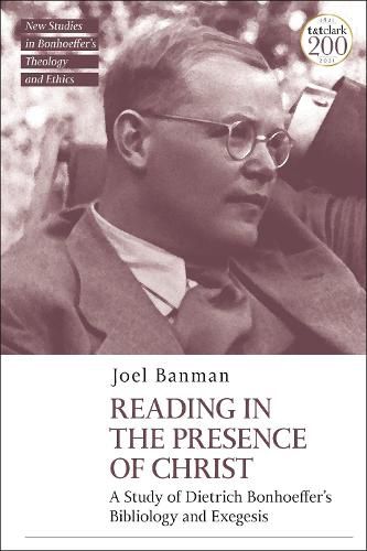 Cover image for Reading in the Presence of Christ: A Study of Dietrich Bonhoeffer's Bibliology and Exegesis