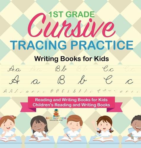 Cover image for 1st Grade Cursive Tracing Practice - Writing Books for Kids - Reading and Writing Books for Kids Children's Reading and Writing Books