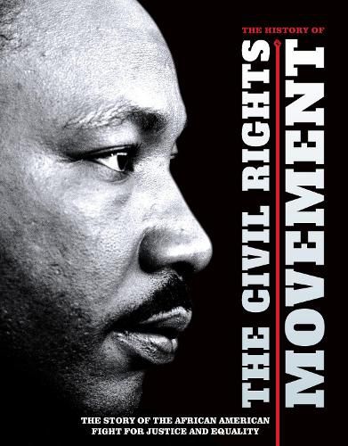 Cover image for The History of the Civil Rights Movement: The Story of the African American Fight for Justice and Equality