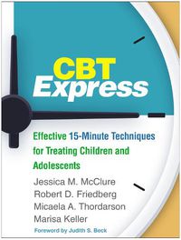 Cover image for CBT Express: Effective 15-Minute Techniques for Treating Children and Adolescents