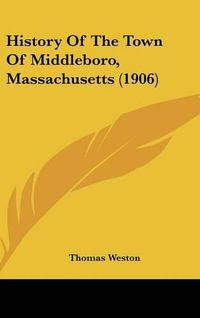 Cover image for History of the Town of Middleboro, Massachusetts (1906)