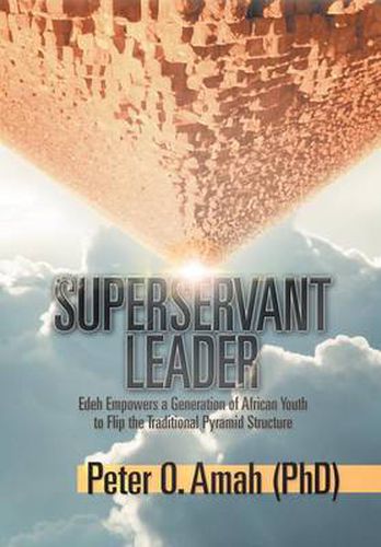 Cover image for Superservant Leader: Edeh Empowers a Generation of African Youth to Flip the Traditional Pyramid Structure