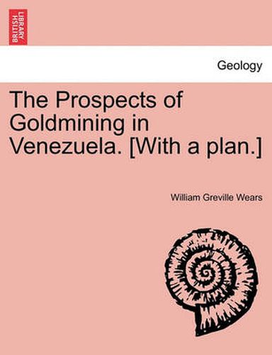 Cover image for The Prospects of Goldmining in Venezuela. [With a Plan.]