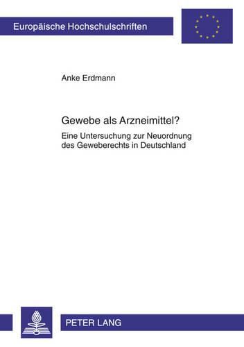 Cover image for Gewebe ALS Arzneimittel?: Eine Untersuchung Zur Neuordnung Des Geweberechts in Deutschland