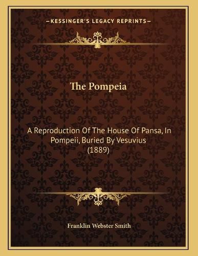 Cover image for The Pompeia: A Reproduction of the House of Pansa, in Pompeii, Buried by Vesuvius (1889)