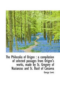 Cover image for The Philocalia of Origen: A Compilation of Selected Passages from Origen's Works, Made by St. Grego