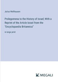 Cover image for Prolegomena to the History of Israel; With a Reprint of the Article Israel from the "Encyclopaedia Britannica"