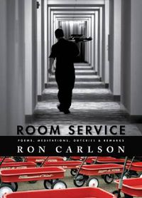 Cover image for Room Service: Poems, Meditations, Outcries & Remarks: Poems, Meditations, Outcries & Remarks