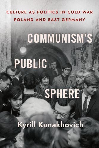 Cover image for Communism's Public Sphere: Culture as Politics in Cold War Poland and East Germany