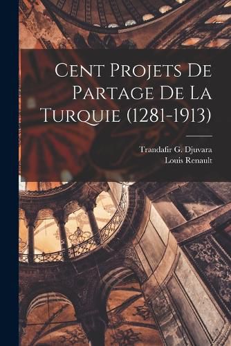 Cover image for Cent projets de partage de la Turquie (1281-1913)